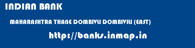 INDIAN BANK  MAHARASHTRA THANE DOMBIVLI DOMBIVILI (EAST)  banks information 